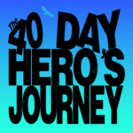 The 40 Day Hero’s Journey